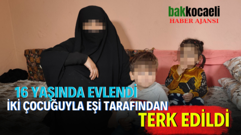 16 yaşında evlendi, iki çocuğuyla eşi tarafından terk edildi