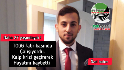 TOGG fabrikasında çalışan Furkan Arslan geçirdiği kalp krizi sonucu yaşam mücadelesini kaybetti