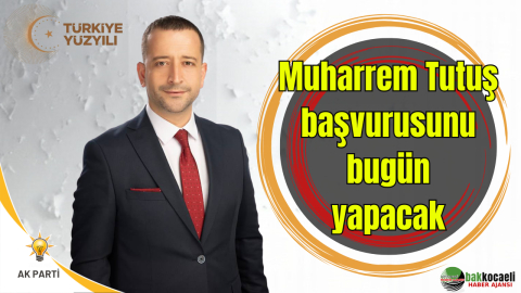 Muharrem Tutuş başvurusunu bugün yapacak