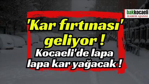 Altay kar fırtınası' geliyor! Kocaeli'de lapa lapa kar yağacak!