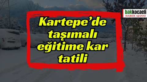 Kartepe’de taşımalı eğitime kar tatili