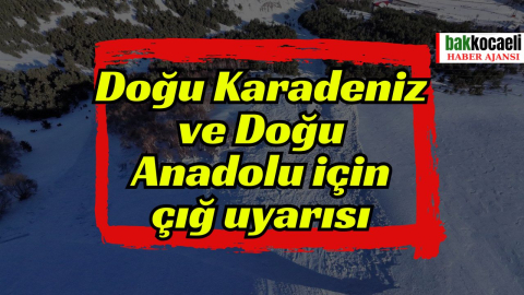 Doğu Karadeniz ve Doğu Anadolu için çığ uyarısı