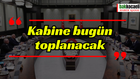 Kabine bugün toplanacak