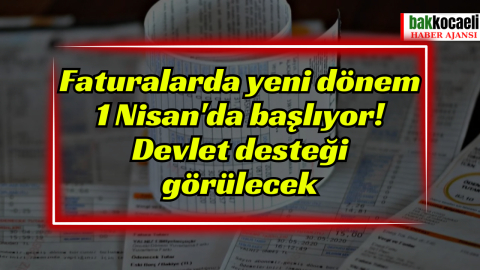 Faturalarda yeni dönem 1 Nisan'da başlıyor! Devlet desteği görülecek
