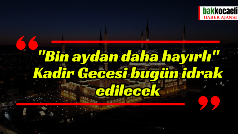 "Bin aydan daha hayırlı" Kadir Gecesi bugün idrak edilecek