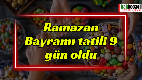 Ramazan Bayramı tatili 9 gün oldu