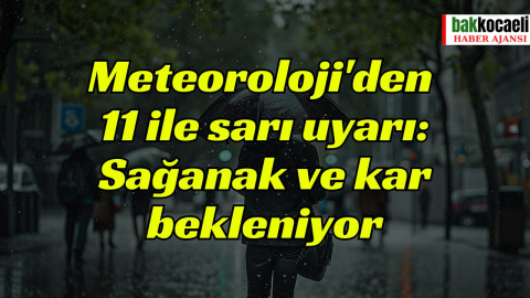 Meteoroloji'den 11 ile sarı uyarı: Sağanak ve kar bekleniyor