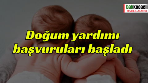Doğum yardımı başvuruları başladı