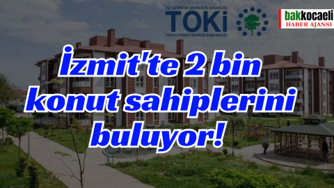 İzmit'te 2 bin konut sahiplerini buluyor!