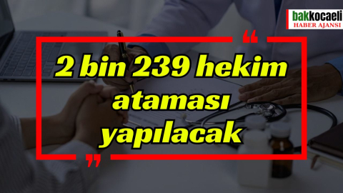 2 bin 239 hekim ataması yapılacak