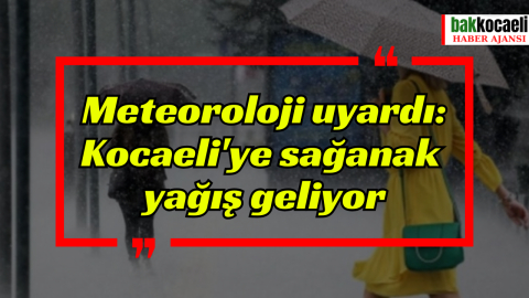 Meteoroloji uyardı: Kocaeli'ye sağanak  yağış geliyor