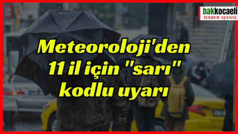 Meteoroloji'den 11 il için "sarı" kodlu uyarı