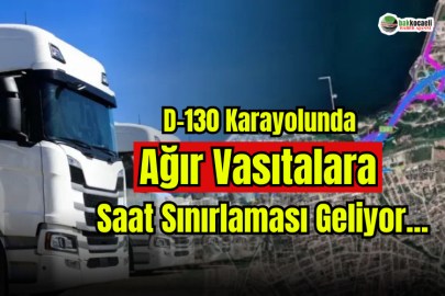 D-130 Karayolunda Ağır Vasıtalara Saat Sınırlaması Geliyor...