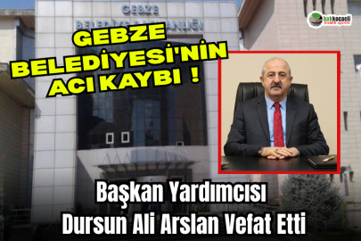 Gebze Belediyesi'nin Acı Kaybı: Başkan Yardımcısı Dursun Ali Arslan Vefat Etti