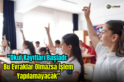 "Okul Kayıtları Başladı: Bu Evraklar Olmazsa İşlem Yapılamayacak"
