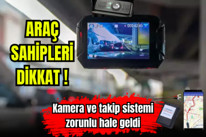 Araçlarda kamera ve takip sistemi zorunluluğu geldi