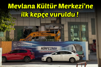 Mevlana Kültür Merkezi’ne ilk kepçe vuruldu!