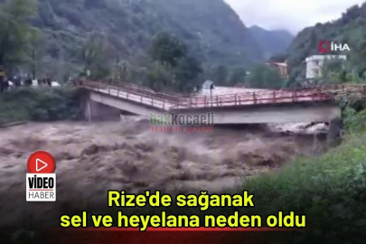 Rize'de sağanak sel ve heyelana neden oldu