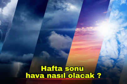 Hafta sonu hava nasıl olacak?