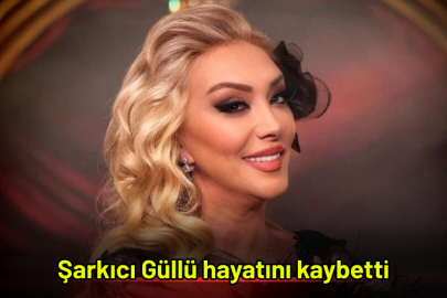 Şarkıcı Güllü hayatını kaybetti
