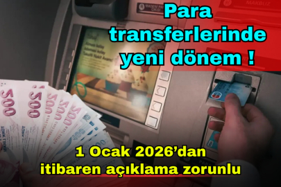 Para transferlerinde yeni dönem: 1 Ocak 2026’dan itibaren açıklama zorunlu