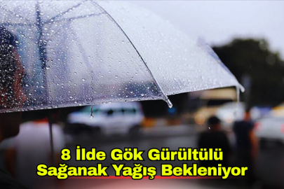 8 İlde Gök Gürültülü Sağanak Yağış Bekleniyor
