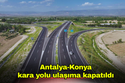 Antalya-Konya kara yolu ulaşıma kapatıldı