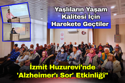 Yaşlıların Yaşam Kalitesi İçin Harekete Geçtiler: İzmit Huzurevi’nde 'Alzheimer’ı Sor' Etkinliği