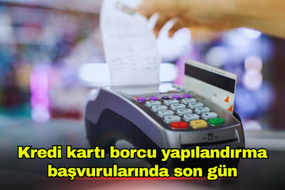 Kredi kartı borcu yapılandırma başvurularında son gün