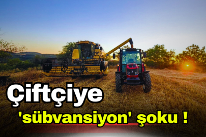 Çiftçiye 'sübvansiyon' şoku!