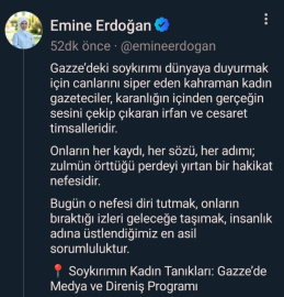 Emine Erdoğan: "Gazze’deki soykırımı dünyaya duyurmak için canlarını siper eden kahraman kadın gazeteciler, karanlığın içinden gerçeğin sesini çekip çıkaran irfan ve cesaret timsalleridir"