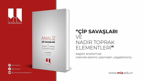 Milli İstihbarat Akademisi’nden "Çip Savaşları ve Nadir Toprak Elementleri" analizi
