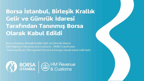 Borsa İstanbul, Birleşik Krallık Gelir ve Gümrük İdaresi tarafından ‘Tanınmış Borsa’ olarak kabul edildi