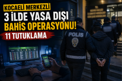 Kocaeli merkezli 3 ilde yasa dışı bahis operasyonu: 11 tutuklama