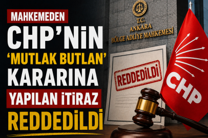 Mahkemeden CHP'nin 'mutlak butlan' kararına itirazına ret